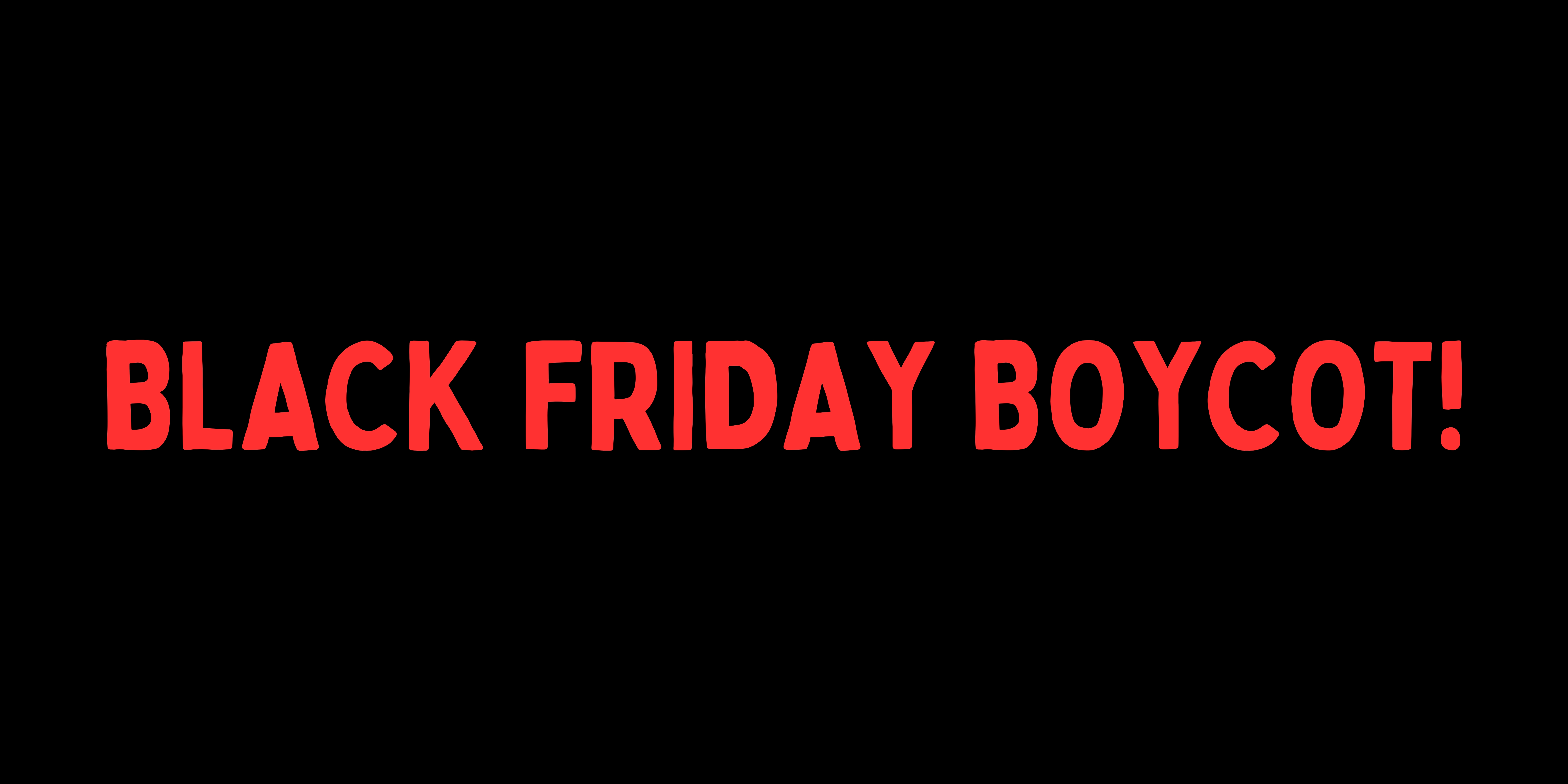 BLACK FRIDAY BOYCOT !